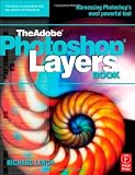 THE ADOBE PHOTOSHOP LAYERS BOOK: Compatible with any version of Photoshop