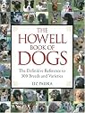 The Howell Book of Dogs: The Definitive Reference to 300 Breeds and Varieties
