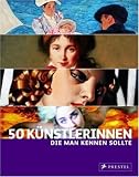 50 K&uuml;nstlerinnen, die man kennen sollte - Christiane Weidemann, Petra Larass, Melanie Klier
