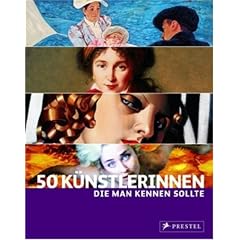 50 K�nstlerinnen, die man kennen sollte