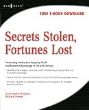 Secrets Stolen, Fortunes Lost: Preventing Intellectual Property Theft and Economic Espionage in the 21st Century