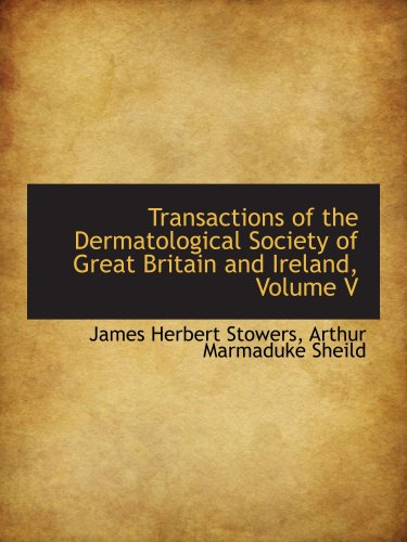 Transactions of the Dermatological Society of Great Britain and Ireland, Volume V