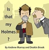 Is that my Holmes?