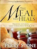 The Meal That Heals: Enjoying intimate, daily communion with God