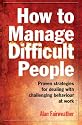 How to Manage Difficult People: Proven Strategies for Dealing with Challenging Behaviour at Work