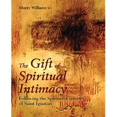 The Gift of Spiritual Intimacy: Following the Spiritual Exercises of Saint Ignatius