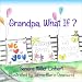 Grandpa, What If? Image of Grandpa, What If?