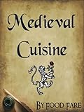 Medieval Cuisine (Food Fare Culinary Collection Book 1)
