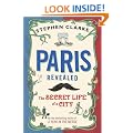 Paris Revealed: The Secret Life of a City