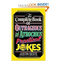 The Complete Book of Outrageous and Atrocious Practical Jokes