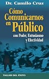 Como comunicarnos en público con poder entusiasmo y efectividad (Spanish Edition)