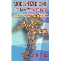 Modern Medicine: The New World Religion: How Beliefs Secretly Influence Medical Dogma & Practices