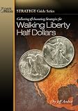 Collecting and Investing Strategies for Walking Liberty Half Dollars (Strategy Guide Series)