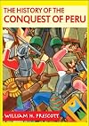 The History of the Conquest of Peru (Annotated)
