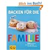 Backen für die Familie: 300 Backideen, die leicht gelingen und allen schmecken (GU Familienküche) Backen für die Familie: 300 Backideen, die leicht gelingen und allen schmecken (GU Familienküche)