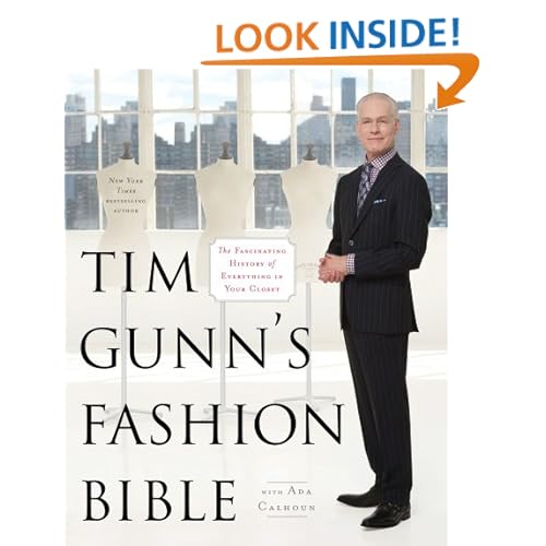 Tim Gunn's Fashion Bible: The Fascinating History of Everything in Your Closet