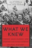 What We Knew: Terror, Mass Murder, and Everyday Life in Nazi Germany