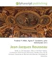 Jean-Jacques Rousseau: Emile: or, On Education, Julie, or the New Heloise, Confessions (Jean-Jacques Rousseau), Jacobin Club, Social Contract, Discourse ... Arts and Sciences, Philosophy of Education