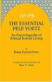 The Essential Pele Yoetz: An Encyclopedia of Ethical Jewish Living
