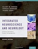 Integrated neuroscience and neurology : a clinical problem solving approach