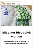 Mit einer guten Idee reich werden. Dank der richtigen Strategie zur erfolgreichen Millionen-Idee (E-Book im PDF-Format)