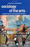 Sociology of the Arts: Exploring Fine and Popular Forms