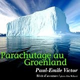 Produkt-Bild: Paul-Emile Victor : Parachutage au Groenland (R&eacute;cit d'aventure)