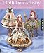 Cloth Doll Artistry: Design and Costuming Techniques for Flat and Fully Sculpted Figures