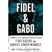 Fidel and Gabo: A Portrait of the Legendary Friendship Between Fidel Castro and Gabriel Garcia Marquez