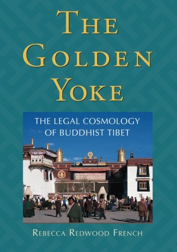 The Golden Yoke: The Legal Cosmology Of Buddhist Tibet