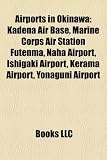 Airports in Okinawa: Kadena Air Base, Marine Corps Air Station Futenma, Naha Airport, Ishigaki Airport, Kerama Airport, Yonaguni Airport