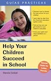 Help Your Children Succeed in School (An Essential Guide for Latino Parents) (Practical Guide)