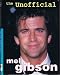 The Unofficial Mel Gibson