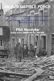 An Irresistible Force: Lieutenant Colonel Ben Vandervoort and the 2nd Battalion, 505th Parachute Infantry in World War II