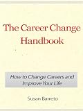 The Career Change Handbook – How to Change Careers and Improve Your Life