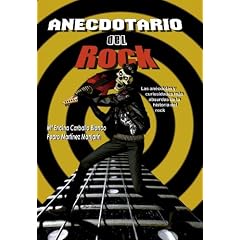 Anecdotario del rock : las an�cdotas y curiosidades m�s absurdas de la historia del rock