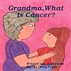 Grandma,What Is Cancer?