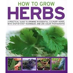 How to Grow Herbs: A Practical Guide to Growing 18 Essential Culinary Herbs, with Step-by-step Techniques