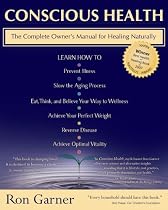 Conscious Health: A Complete owners natural health and healing manual