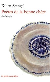 Poetes De La Bonne Chere Anthologie Kilien Stengel Babelio