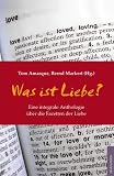 Zoom Produkt-Bild: Was ist Liebe?: Eine integrale Anthologie &uuml;ber die Facetten der Liebe