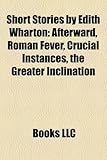 Short Stories by Edith Wharton (Study Guide): Afterward, Roman Fever, Crucial Instances, the Greater Inclination-
