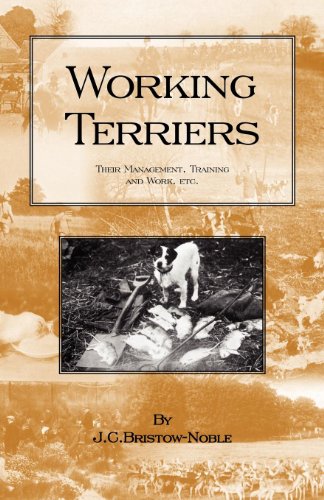 Working Terriers - Their Management, Training and Work, Etc. (History of Hunting Series -Terrier Dogs)