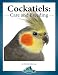 Cockatiels: Care and Breeding (Practical Bird Care)