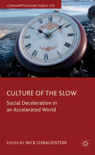 Culture of the Slow: Social Deceleration in an Accelerated World (Consumption and Public Life) Culture of the Slow: Social Deceleration in an Accelerated World (Consumption and Public Life)