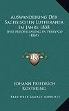 Produkt-Bild: Auswanderung Der Sachsischen Lutheraner Im Jahre 1838: Ihre Niederlassung in Perry-Co (1867)