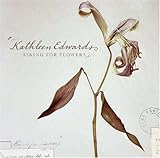 Asking for Flowers by Kathleen Edwards (2008-03-04)【並行輸入品】