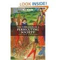 The Formation of a Persecuting Society: Authority and Deviance in Western Europe 950-1250