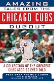 Amazing Tales from the Chicago Cubs Dugout (Tales from the Team)