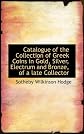 Catalogue of the Collection of Greek Coins in Gold, Silver, Electrum and Bronze, of a late Collector